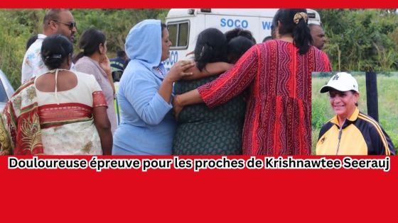 Douloureuse épreuve pour les proches de Krishnawtee Seerauj