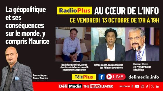 Au Cœur de l’Info : la géopolitique et ses conséquences sur le monde, y compris Maurice