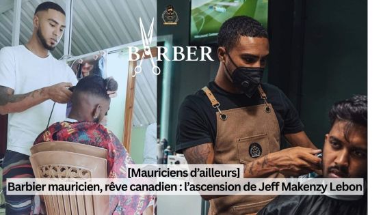[Mauriciens d’ailleurs] Barbier mauricien, rêve canadien : l’ascension de Jeff Makenzy Lebon