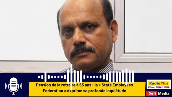 Pension de retraite à 65 ans : la « State Employees Federation » exprime sa profonde inquiétude