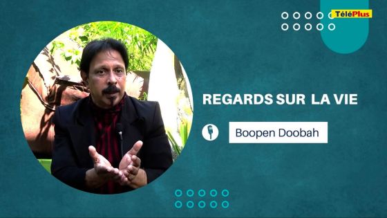 [Regards sur la vie] Boopen Doobah : « Ce que je pense de… »