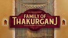 Family of Thakurganj : un film sur les valeurs familiales